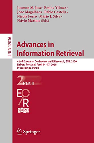 Advances in Information Retrieval: 42nd European Conference on IR Research, ECIR 2020, Lisbon, Portugal, April 14–17, 2020, Proceedings, Part II (Information ... and HCI Book 12036) (English Edition)