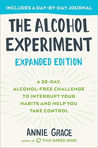 Alcohol Experiment Expanded Edition: A 30-Day, Alcohol-Free Challenge to Interrupt Your Habits and Help You Take Control