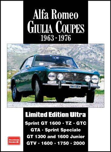 Alfa Romeo Giulia Coupes Limited Edition Ultra 1963 -1976: A Collection of Articles and Road Tests Covering: Sprint GT1600, TZ, GTC, GTA, SS, GT1300 and 1600 Junior and the GTV1600, 1750 and 2000