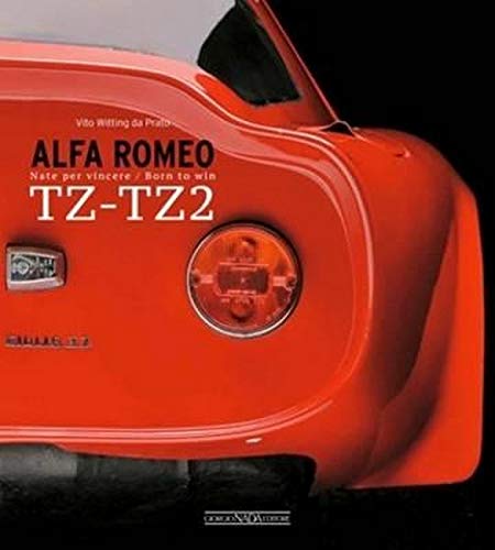 Alfa Romeo TZ-TZ2. Born to win. Ediz. illustrata: Nate Per Vincere/Born to Win (Auto classiche)