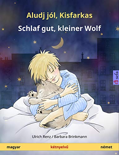 Aludj jól, Kisfarkas – Schlaf gut, kleiner Wolf (magyar – német): Kétnyelvű gyermekkönyv (Sefa Picture Books in two languages) (German Edition)