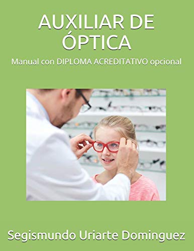 AUXILIAR DE ÓPTICA: Manual con DIPLOMA ACREDITATIVO opcional AUXILIAR DE ÓPTICA: Manual con DIPLOMA ACREDITATIVO opcional