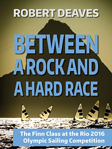 Between a Rock and a Hard Race: The Finn Class at the Rio 2016 Olympic Sailing Competition (English Edition)