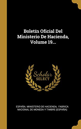 Boletín Oficial Del Ministerio De Hacienda, Volume 19... Boletín Oficial Del Ministerio De Hacienda, Volume 19...