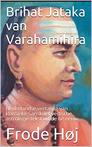 Brihat Jataka van Varahamihira: Nederlandse vertaling van klassieke Sanskriet vedische astrologie tekst uit de 6e eeuw. (Dutch Edition)