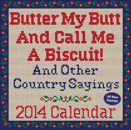 Butter My Butt And Call Me A Biscuit! 2014 Day-to-Day Calendar: And Other Country Sayings (English Edition) Butter My Butt And Call Me A Biscuit! 2014 Day-to-Day Calendar: And Other Country Sayings (English Edition)