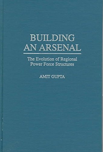 By Gupta, Amit Building an Arsenal: The Evolution of Regional Power Force Structures Hardcover - November 1997