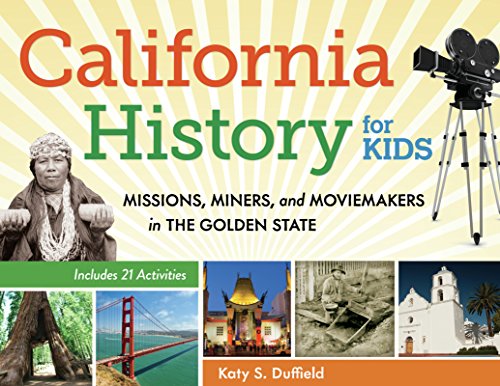 California History for Kids: Missions, Miners, and Moviemakers in the Golden State, Includes 21 Activities (For Kids series) (English Edition)