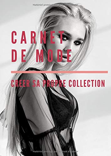 Carnet de mode Creer sa propre collection: Un cahier pour créer sa propre collection grâce à des mannequins en sous-vêtement ou des silhouettes femmes pour dessiner vos modèles| Grand format.