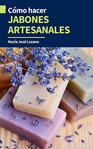 CÓMO HACER JABONES ARTESANALES: Guía paso a paso con recetas, consejos y trucos para crear jabones caseros originales, aromáticos y disfrutar de sus beneficios para piel grasa, seca, mixta, acné... CÓMO HACER JABONES ARTESANALES: Guía paso a paso con recetas, consejos y trucos para crear jabones caseros originales, aromáticos y disfrutar de sus beneficios para piel grasa, seca, mixta, acné...