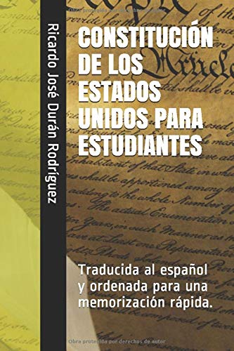 CONSTITUCIÓN DE LOS ESTADOS UNIDOS  PARA ESTUDIANTES: Traducida al español y  ordenada para una memorización rápida. (Quick Memory Collection)