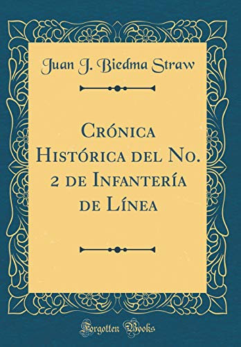 Crónica Histórica del No. 2 de Infantería de Línea (Classic Reprint)