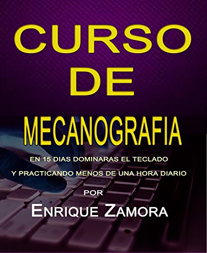 Curso de Mecanografia: Sin repeticiones inutiles, en 10 dias dominaras el teclado alfanumerico y practicando menos de una hora diario