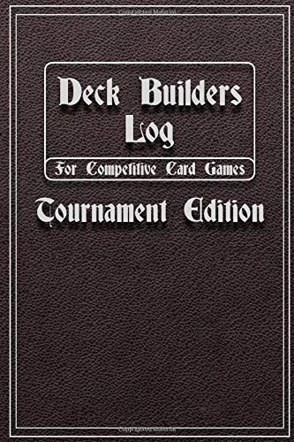 Deck Builders Log for Competitive Card Games Tournament Edition: Journal for keeping track of deck builds and performance. Room for 16 decks in this ... Perfect gift idea for tournament players.