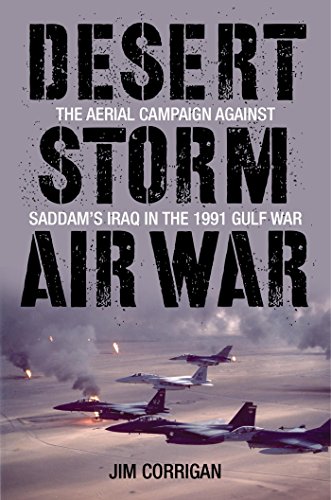 Desert Storm Air War: The Aerial Campaign against Saddam's Iraq in the 1991 Gulf War (English Edition)