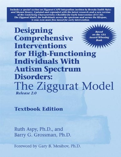 Designing Comprehensive Interventions for High-Functioning Individuals With Autism Spectrum Disorders:: The Ziggurat Model, Release 2.0 (English Edition)