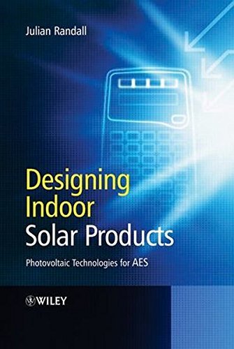 Designing Indoor Solar Products: Photovoltaic Technologies for AES (English Edition) Designing Indoor Solar Products: Photovoltaic Technologies for AES (English Edition)