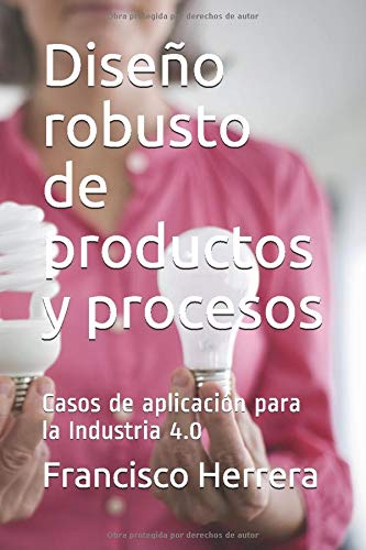 Diseño robusto de productos y procesos: Casos de aplicación para la Industria 4.0
