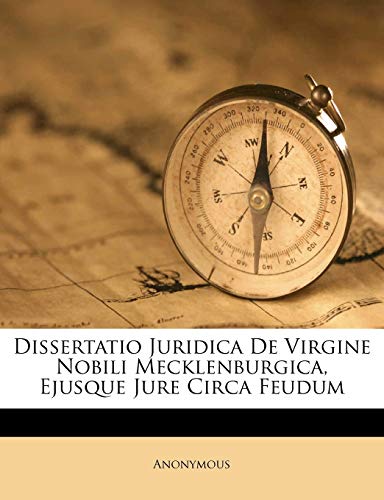 Dissertatio Juridica De Virgine Nobili Mecklenburgica, Ejusque Jure Circa Feudum