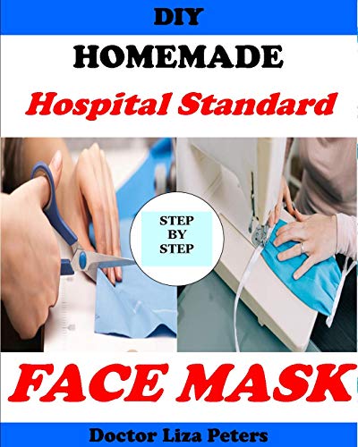 DIY MEDICAL FACE MASK: Easy to Follow Guide to Making A Hospital Standard Protective Washable, Reusable and Adjustable Face Mask at Home Using Fabric. ... protection. Breathable (English Edition)