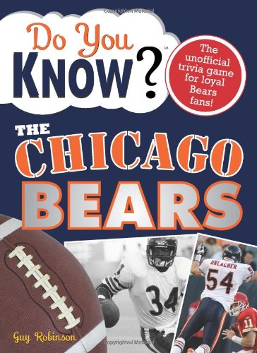 Do You Know the Chicago Bears?: A Hard-Hitting Quiz for Tailgaters, Referee-Haters, Armchair Quarterbacks, and Anyone Who'd Kill for Their Team