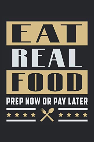 EAT REAL FOOD PREP NOW OR PAY LATER: Squared Notebook Journal Planner Diary ToDo Book (6x9 inches) with 120 pages as a Prepper Apocalypse Survival Canning Cans Funny Perfect Gift