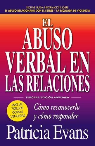 El abuso verbal en las relaciones, Tercera edición ampliada: Cómo reconocerlo y cómo responder: Como reconocerlo y como responder