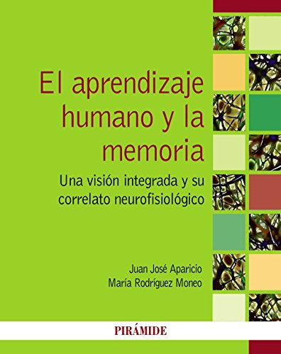El aprendizaje humano y la memoria: Una visión integrada y su correlato neurofisiológico (Psicología)
