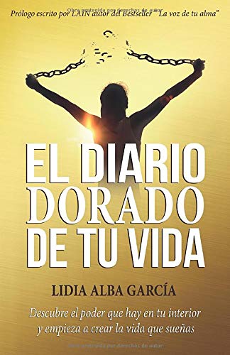 El diario dorado de tu vida: Descubre el poder que hay en tu interior y empieza a crear la vida que sueñas