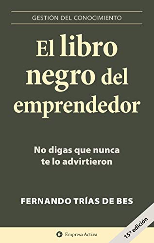 El libro negro del emprendedor: No digas que nunca te lo advirtieron (Gestión del conocimiento) El libro negro del emprendedor: No digas que nunca te lo advirtieron (Gestión del conocimiento)