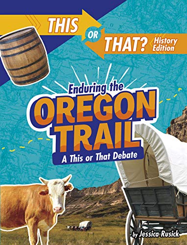 Enduring the Oregon Trail: A This or That Debate (This or That? History Edition)