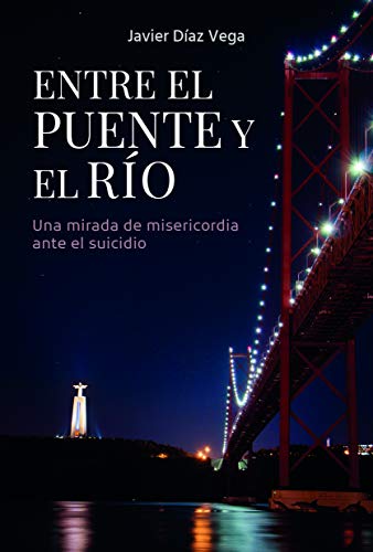Entre El puente y El Río: Una mirada de misericordia ante el suicidio