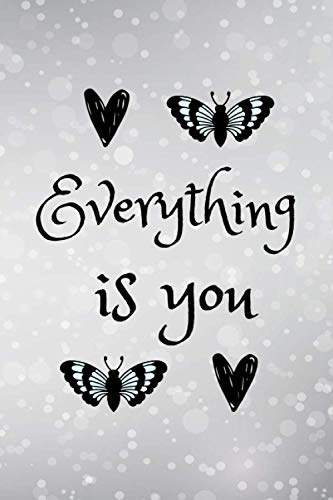 Everything is you: Journal and Notebook | 120 pages | Valentines Day or Anniversary Gift | 6X9 Diary