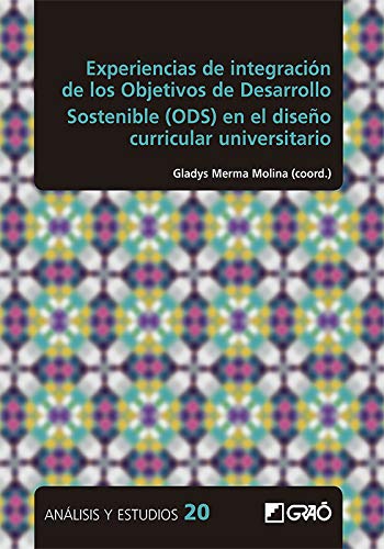 Experiencias de integración de los Objetivos de Desarrollo Sostenible (ODS) en el diseño curricular universitario: E02 (Análisis y Estudios / Ediciones universitarias)