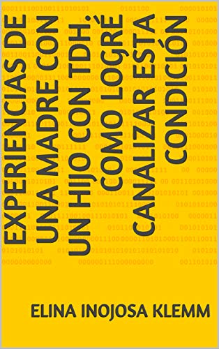 Experiencias de una madre con un hijo con TDH. como logré canalizar esta condición