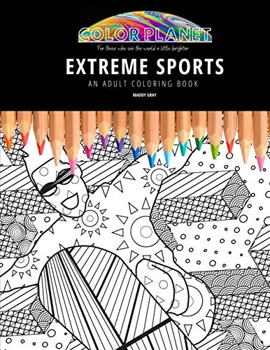 EXTREME SPORTS: AN ADULT COLORING BOOK: An Awesome Coloring Book For Adults: 1 (Color Planet)