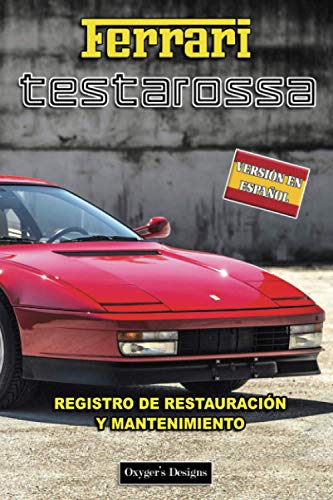 FERRARI TESTAROSSA: REGISTRO DE RESTAURACIÓN Y MANTENIMIENTO (Italian cars Maintenance and Restoration books)