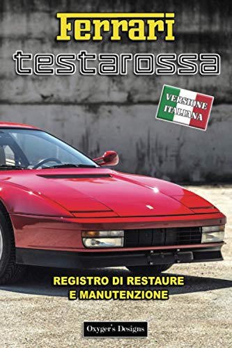 FERRARI TESTAROSSA: REGISTRO DI RESTAURE E MANUTENZIONE (Italian cars Maintenance and Restoration books)