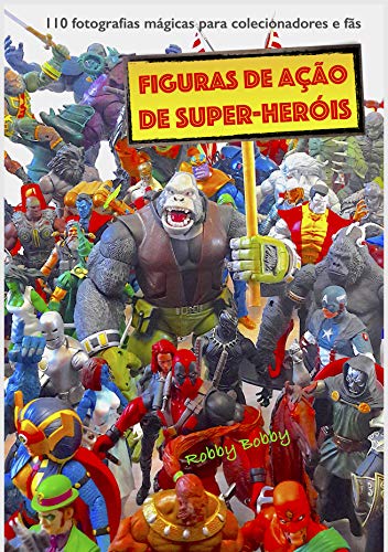 figuras de ação de super-heróis: 110 fotografias mágicas para colecionadores e fãs (Portuguese Edition)