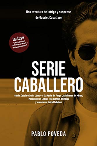Gabriel Caballero Serie: Libros 4-6 (La Noche del Fuego, Los Crímenes del Misteri, Medianoche en Lisboa): Una aventura de intriga y suspense de Gabriel Caballero