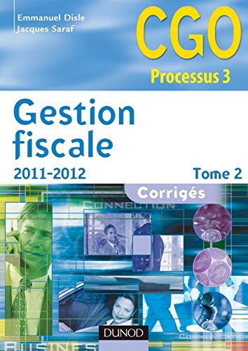 Gestion fiscale 2011-2012 - Tome 2 - 10e éd. : Corrigés (3 - Gestion fiscale - Processus 3) (French Edition)
