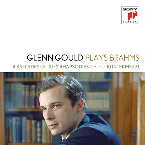 Glenn Gould Plays Brahms: 4 Ballades Op. 10; 2 Rhapsodies Op. 79