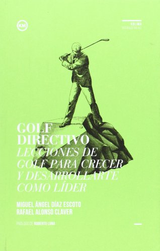 Golf Directivo: Lecciones de golf para crecer y desarrollarte como líder (Directivos y líderes)