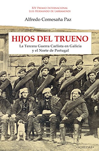 Hijos del Trueno: La Tercera Guerra Carlista en Galicia y el Norte de Portugal (Colección Luis Hernando de Larramendi. Historia del Carlismo nº 1)