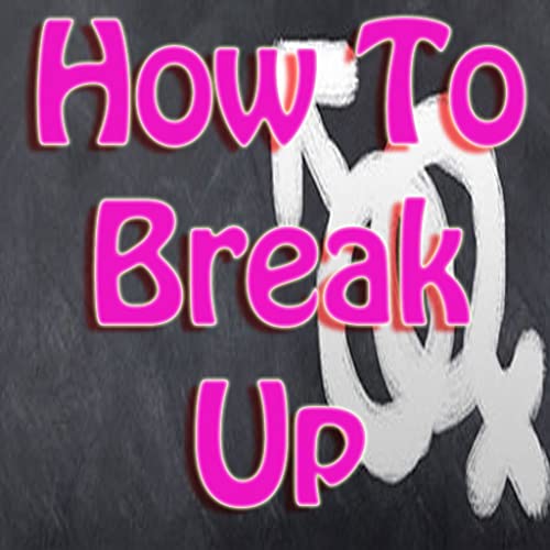 How To Break Up Guide