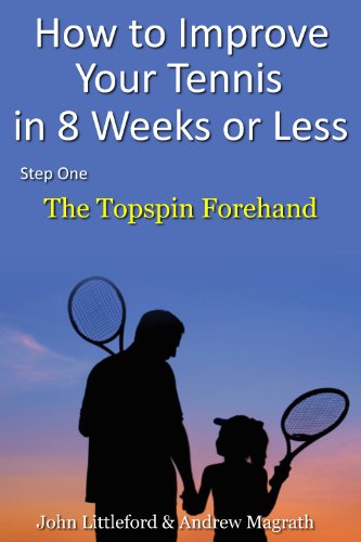 How to Improve Your Tennis in 8 Weeks or Less: Step One The Topspin Forehand (English Edition)
