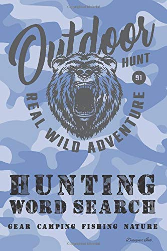 Hunting Word Search: GEAR - FISHING - CAMPING - NATURE. 101 Hunter Themed Puzzles & Art Interior for ALL AGES. Larger Print, Fun, Easy to Hard Words. Bear Camo
