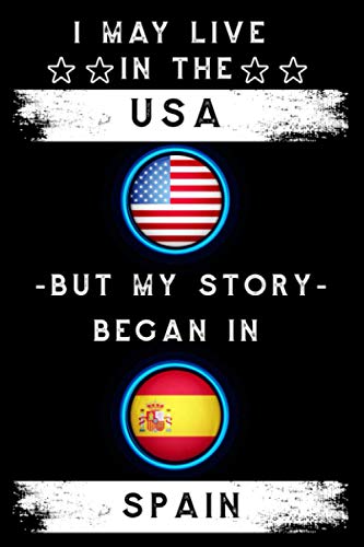 I may live in the USA but my story began in Spain: A Ruled Notebook flag Spain Gift For Spanish Roots From Spain Journal planner 120 Pages (6x9 ... • Notebook • Diary • Notepad • Planner