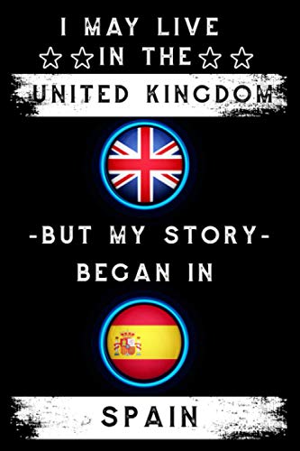I my live in the United Kingdom but my story began in Spain: A Ruled Notebook flag Spain Heritage And Roots living in the UK gift for Spanishs Lined ... Todo List • Diary • Notepad • Planner