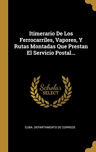 Itimerario De Los Ferrocarriles, Vapores, Y Rutas Montadas Que Prestan El Servicio Postal...